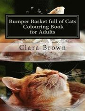 Bumper Basket full of Cats Colouring Book for Adults: Art Therapy for Adults
