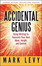 Accidental Genius: Using Writing to Generate Your Best Ideas, Insight, and Content
