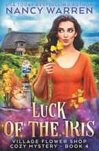 Luck of the Iris: A Village Flower Shop Paranormal Cozy Mystery