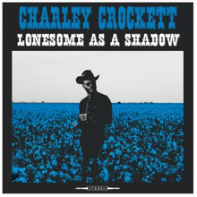 Crockett Charley: Lonesome as a shadow 2018