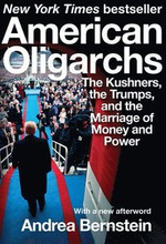 American Oligarchs - The Kushners, The Trumps, And The Marriage Of Money And Power