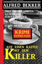 Auf einen Kaffee mit dem Killer: Krimi Sammelband