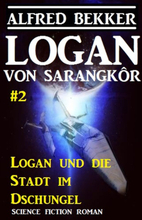 Logan von Sarangkôr #2 - Logan und die Stadt im Dschungel
