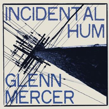 Mercer Glenn: Incidental Hum