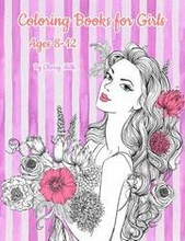 Coloring Books for Girls Ages 8-12: Pretty Elegant Girl Flower Coloring Book For Relaxation, Fun, and Stress Relief