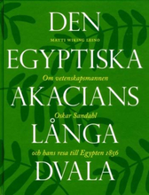 Den Egyptiska Akacians Långa Dvala - Om Vetenskapsmannen Oskar Sandahl Och Hans Resa Till Egypten 1856