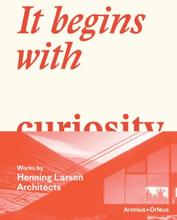 It Begins With Curiosity - Works By Henning Larsen Architects