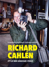 Richard Cahlen - Ett Liv Med Kändisar I Fokus. En Legendarisk Mingelfotogra