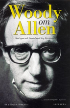 Woody Om Allen - Med Egna Ord. Samtal Med Stig Björkman