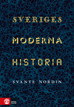 Sveriges Moderna Historia - Fem Politiska Projekt 1809-2019