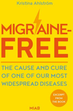 Migraine-free - The Cause And Cure Of One Of Our Most Widespread Diseases