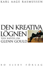 Den Kreativa Lögnen - Tolv Kapitel Om Glenn Gould
