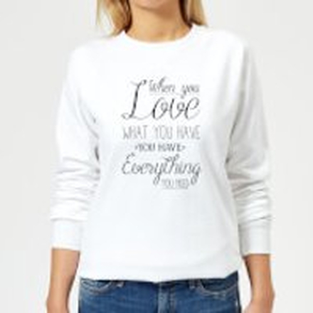 When You Love What You Have You Have Everything You Need Black Text Women's Sweatshirt - White - 5XL - White