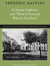 Economic Sophisms & "What is Seen & What is Not Seen