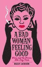 A Bad Woman Feeling Good