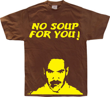 No Soup For You!, T-Shirt