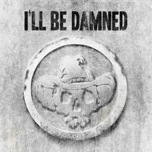 I"'ll Be Damned: I"'ll Be Damned
