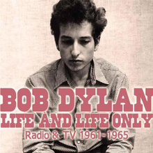 Dylan Bob: Life and life only/Radio & TV 1961-65