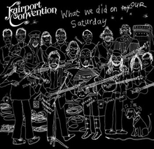 Fairport Convention: What we did on our Saturday
