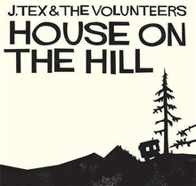 J Tex & The Volunteers: House On The Hill