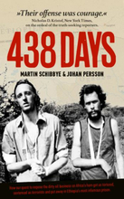 438 Days - How Our Quest To Expose The Dirty Oil Business In The Horn Of Africa Got Us Tortured, Sentenced As Terrorists And Put Away In Ethiopia"'s Most Infamous Prison