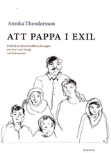 Att Pappa I Exil - Ett Försök Att Förstå Livsvillkoren För Pappor Som Lever I Exil I Sverige Med Hedersnormer