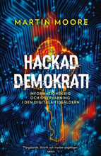 Hackad Demokrati - Informationskrig Och Övervakning I Den Digitala Tidsåldern