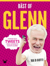 Bäst Of Glenn - Tankar Och Tweets Från Internets Goaste Gubbe