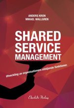 Shared Service Management - Utveckling Av Organisationers Stödjande Funktionktioner
