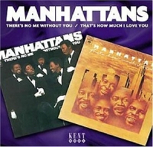 Manhattans: There"'s No Me Without You/That"'s...