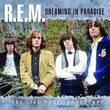 R.E.M.: Dreaming In Paradise (1983 Broadcast)