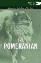 The Pomeranian - A Complete Anthology of the Dog