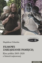 Filmowe zarządzanie pamięcią. Kino polskie 2005–2020 o historii najnowszej