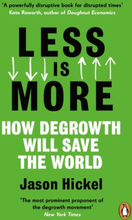 Less Is More - How Degrowth Will Save The World