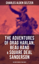 The Adventures of Drag Harlan, Beau Rand & Square Deal Sanderson - The Great Heroes of Wild West