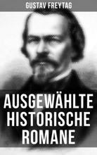 Ausgewählte historische Romane von Gustav Freytag