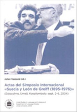 Actas del simposio internacional "Suecia y León de Greiff (1895-1976)" : (Estocolmo, Umeå, Korpilombolo: Sept. 2-8, 2004)