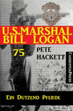 U.S. Marshal Bill Logan, Band 75: Ein Dutzend Pferde