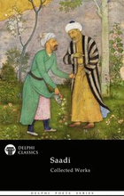 Delphi Collected Works of Saadi (Illustrated)