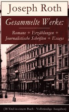 Gesammelte Werke: Romane + ErzÃ¿hlungen + Journalistische Schriften + Essays