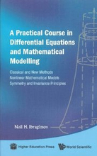 Practical Course In Differential Equations And Mathematical Modelling, A: Classical And New Methods. Nonlinear Mathematical Models. Symmetry And Invariance Principles