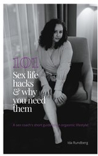 101 sex life hacks and why you need them: A sex coach's short guide to an orgasmic lifestyle