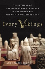 Ivory Vikings: The Mystery of the Most Famous Chessmen in the World and the Woman Who Made Them