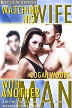 Watching His Wife With Another Man - A Sexy Exhibitionist Cuckold Short Story Featuring MFM Group Sex from Steam Books