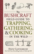The Bushcraft Field Guide To Trapping, Gathering, And Cooking In The Wild