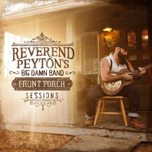 Reverend Payton"'s Big Damn Band: Front Porch ...