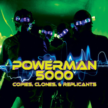 Powerman 5000: Copies Clones & Replicants
