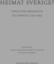 Heimat Sverige? Tysk-judisk Emigration Till Sverige 1774-1945