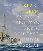 Klart Skepp! - Svenska Flottan I Krig Och Fred Under 500 År