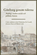 Göteborg Genom Tiderna - Nedslag I Stadens Sociala Och Politiska Historia